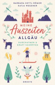 Meine Auszeiten - Allgäu: Durchatmen und Kraft schöpfen, Droste-Verlag